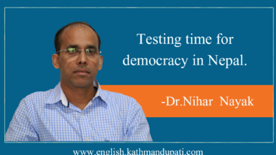 Testing Times for Democracy in Nepal-Nihar Nayak